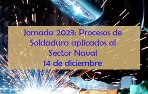 Jornada 2023: Procesos de Soldadura aplicados al Sector Naval